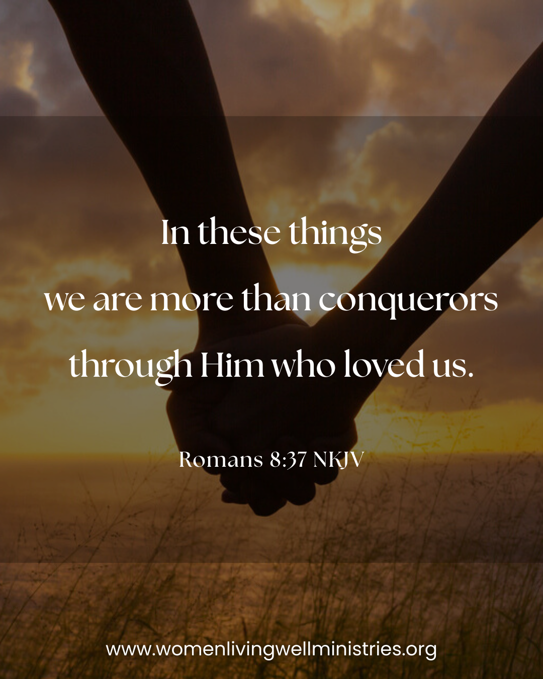 In these things we are more than conquerors through Him who loved us.  Romans 8:37 NKJV Devotional