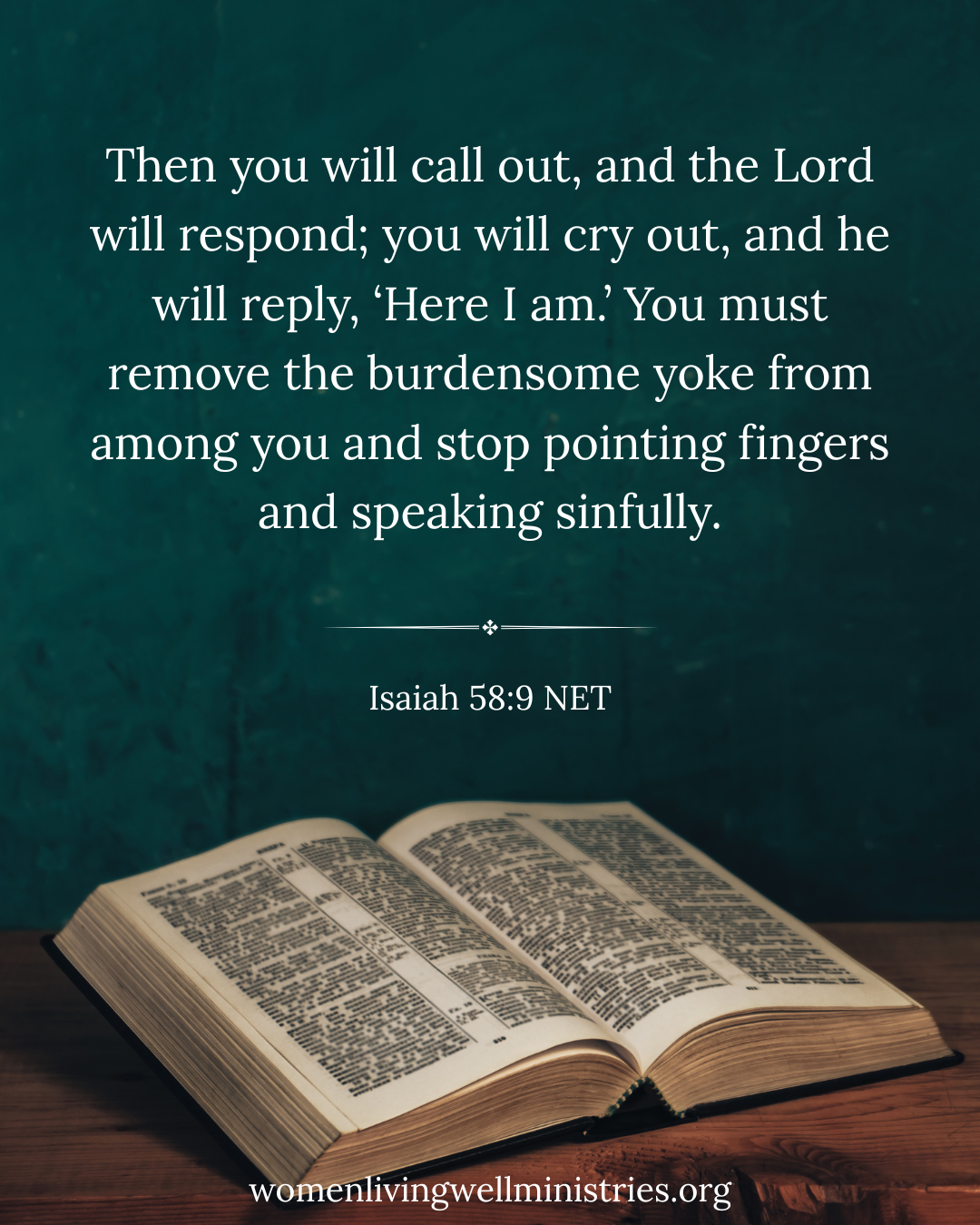 Then you will call out, and the LORD will respond; you will cry out, and he will reply, ‘Here I am.’ You must remove the burdensome yoke from among you and stop pointing fingers and speaking sinfully. Isaiah 58:9 NET Devotional